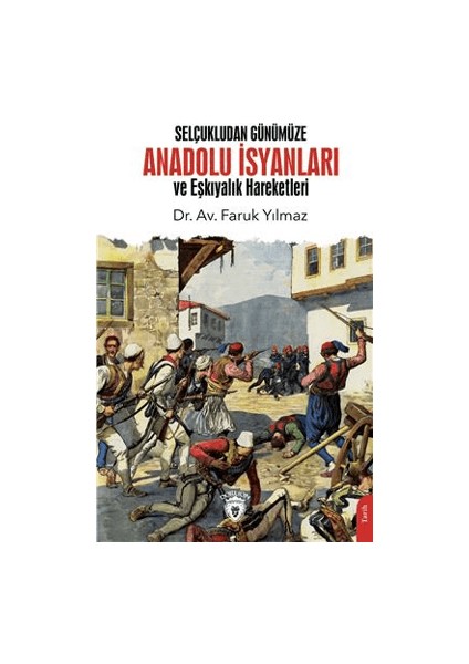 Selçukludan Günümüze Anadolu İsyanları ve Eşkıyalık Hareketleri - Faruk Yılmaz