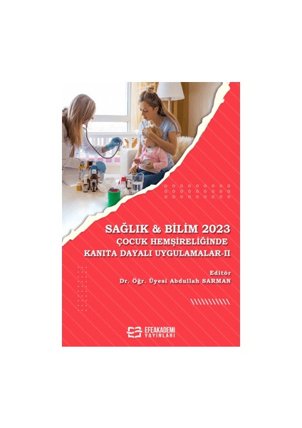 Sağlık & Bilim 2023 Çocuk Hemşireliğinde Kanıta Dayalı Uygulamalar 2 - Abdullah Sarman