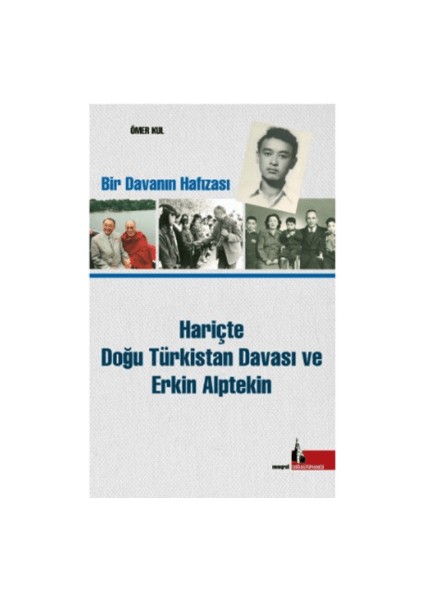 Hariçte Doğu Türkistan Davası ve Erkin Alptekin - Ömer Kul