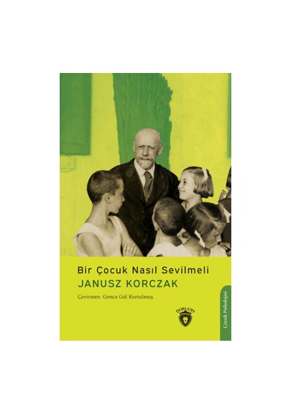 Bir Çocuk Nasıl Sevilmeli - Janusz Korczak