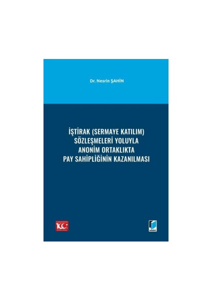 İştirak (Sermaye Katılım) Sözleşmeleri Yoluyla Anonim Ortaklıkta Pay Sahipliğinin Kazanılması - Nesrin Şahin