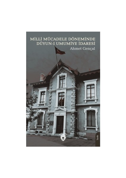 Milli Mücadele Döneminde Düyun-ı Umumiye İdaresi - Ahmet Gencal