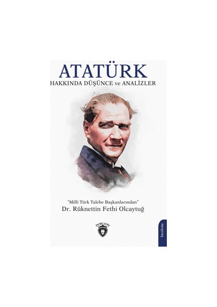 Atatürk Hakkında Düşünce ve Analizler - Rüknettin Fethi Olcaytuğ