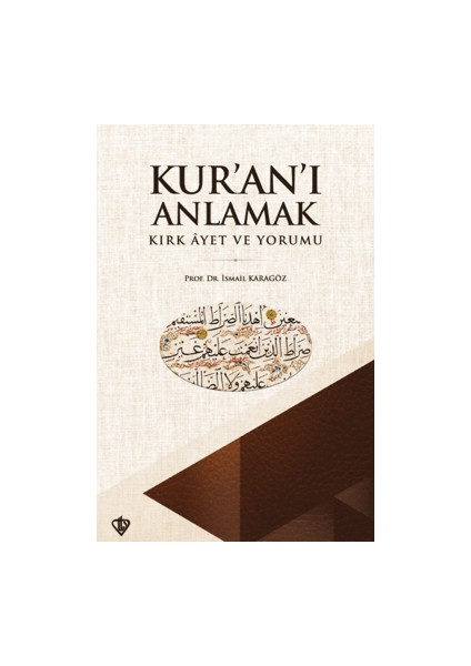 Kur'an'ı Anlamak - Kırk Ayet ve Yorumu - İsmail Karagöz
