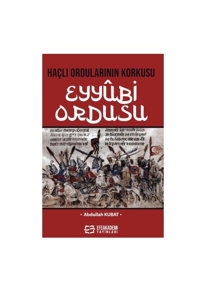 Haçlı Ordularının Korkusu Eyyûbi Ordusu - Abdullah Kubat