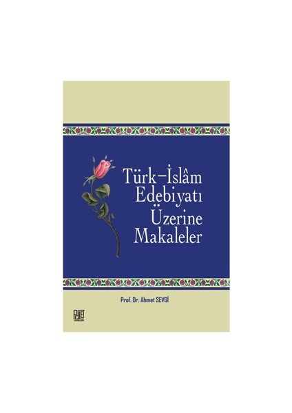 Türk – İslam Edebiyatı Üzerine Makaleler - Ahmet Sevgi