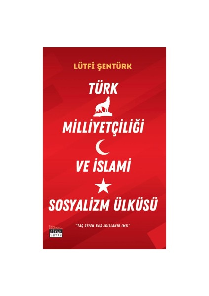 Türk Milliyetçiliği ve İslami Sosyalizm Ülküsü - Lütfi Şentürk