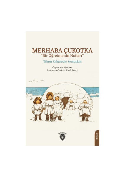 Merhaba Çukotka - Bir Öğretmenin Notları - Tihon Zaharoviç Semuşkin