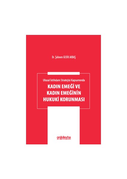 Ulusal İstihdam Stratejisi Kapsamında Kadın Emeği ve Kadın Emeğinin Hukuki Korunması - Şebnem Gedik Akbaş