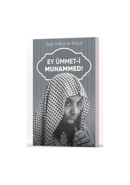 Ey Ümmet-i Muhammed! - Halid er-Raşid