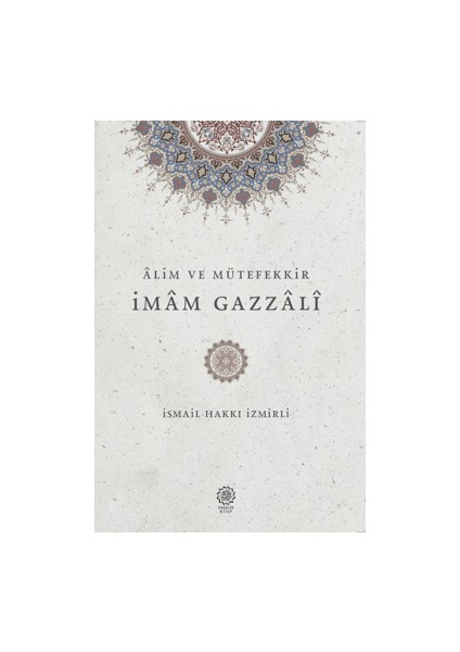 Alim ve Mütefekkir İmam Gazzali - İsmail Hakkı İzmirli