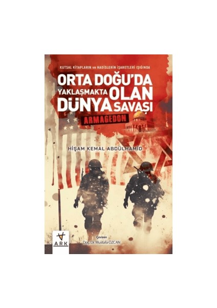 Kutsal Kitapların ve Hadislerin İşaretleri Işığında Orta Doğu'da Yaklaşmakta Olan Dünya Savaşı Armagedon - Hişam Kemal Abdülhamid
