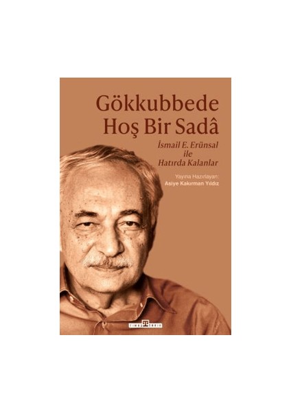 Gökkubbede Hoş Bir Sada – İsmail E. Erünsal ile Hatırda Kalanlar - Asiye Kakırman Yıldız
