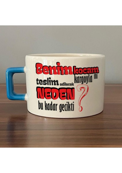 Benim Kocam Kargoyla Mı Teslim Edilecek Baskılı Mavi Kulplu C Fincan
