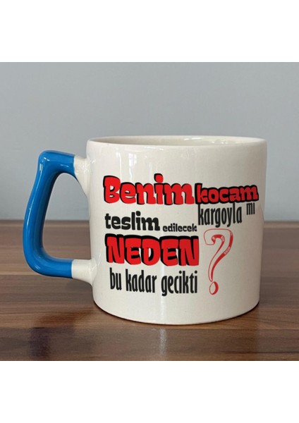 Benim Kocam Kargoyla Mı Teslim Edilecek Baskılı Mavi Kulplu D Kupa