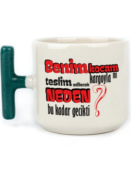 Benim Kocam Kargoyla Mı Teslim Edilecek Baskılı Yeşil Kulplu T Kupa