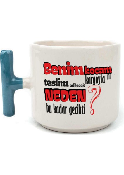 Benim Kocam Kargoyla Mı Teslim Edilecek Baskılı Mavi Kulplu T Kupa