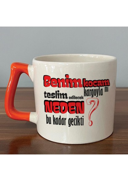 Benim Kocam Kargoyla Mı Teslim Edilecek Baskılı Turuncu Kulplu D Kupa