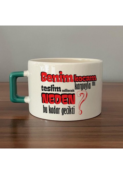 Benim Kocam Kargoyla Mı Teslim Edilecek Baskılı Yeşil Kulplu C Fincan