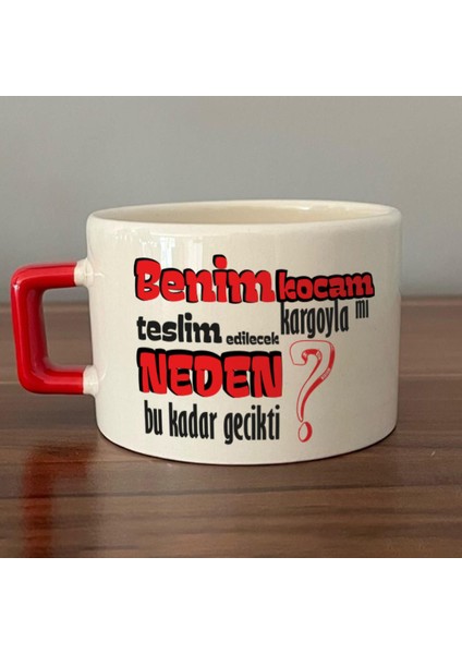 Benim Kocam Kargoyla Mı Teslim Edilecek Baskılı Kırmızı Kulplu C Fincan