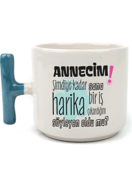 Annecim Şimdiye Kadar Sana Harika Baskılı Mavi Kulplu T Kupa