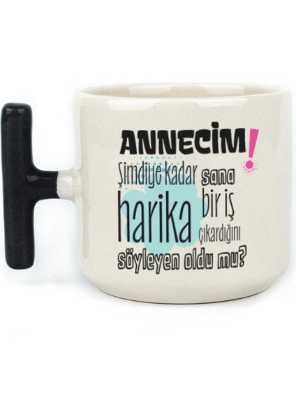 Annecim Şimdiye Kadar Sana Harika Baskılı Siyah Kulplu T Kupa