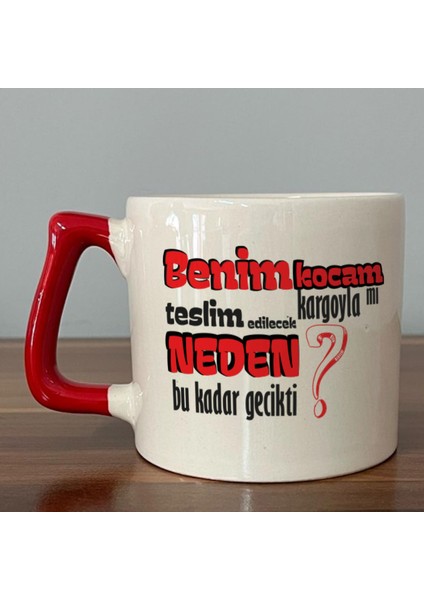 Benim Kocam Kargoyla Mı Teslim Edilecek Baskılı Kırmızı Kulplu D Kupa