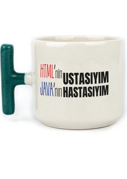 Html'ni Ustasıyım Java'nın Hastasıyım Baskılı Yeşil Kulplu T Kupa