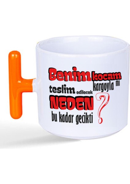 Benim Kocam Kargoyla Mı Teslim Edilecek Baskılı Turuncu Kulplu T Kupa