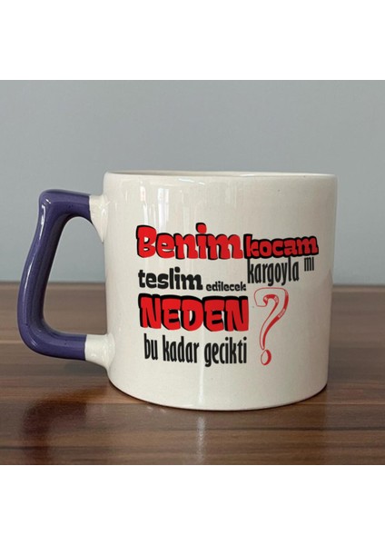 Benim Kocam Kargoyla Mı Teslim Edilecek Baskılı Mor Kulplu D Kupa