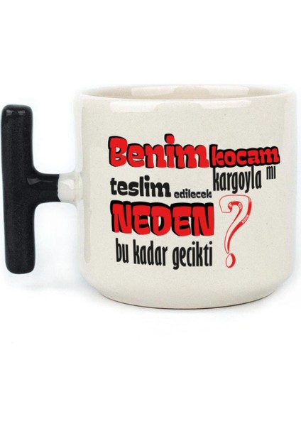 Benim Kocam Kargoyla Mı Teslim Edilecek Baskılı Siyah Kulplu T Kupa