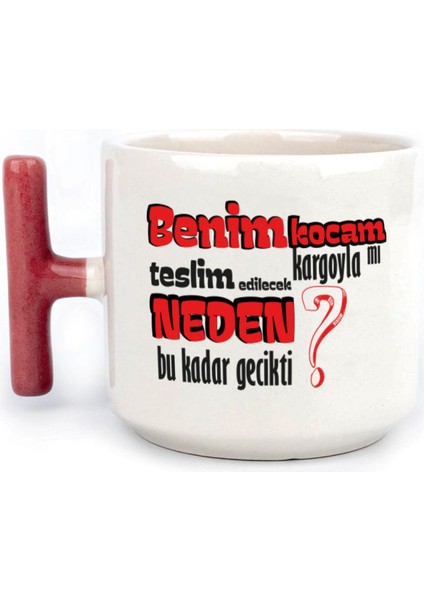 Benim Kocam Kargoyla Mı Teslim Edilecek Baskılı Kırmızı Kulplu T Kupa