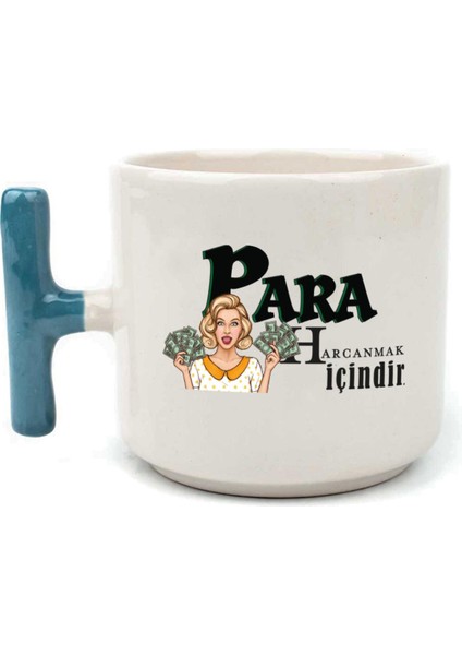 Para Harcamak Içindir Baskılı Mavi Kulplu T Kupa