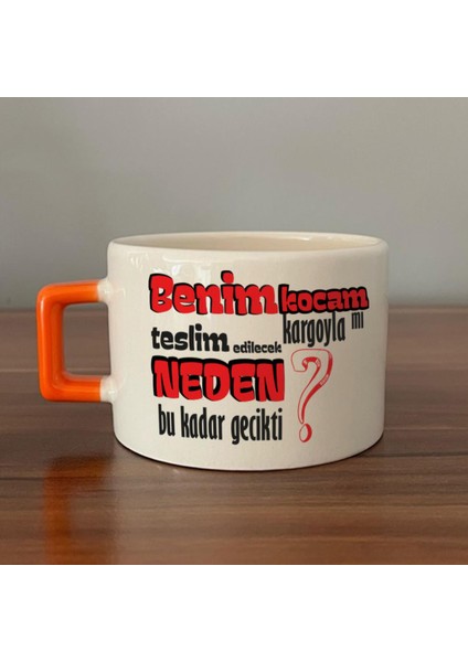 Benim Kocam Kargoyla Mı Teslim Edilecek Baskılı Turuncu Kulplu C Fincan