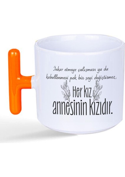 Her Kız Annesinin Kızıdır Baskılı Turuncu Kulplu T Kupa fiyatları