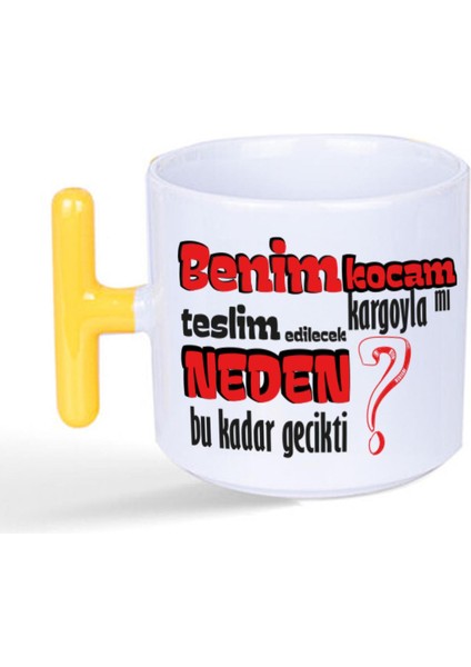Benim Kocam Kargoyla Mı Teslim Edilecek Baskılı Sarı Kulplu T Kupa
