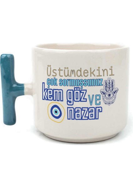 Üstümdekini Çok Sormuşsunuz Baskılı Mavi Kulplu T Kupa