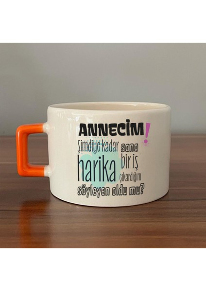 Annecim Şimdiye Kadar Sana Harika Baskılı Turuncu Kulplu C Fincan