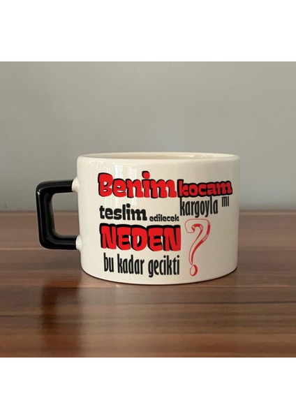 Benim Kocam Kargoyla Mı Teslim Edilecek Baskılı Siyah Kulplu C Fincan