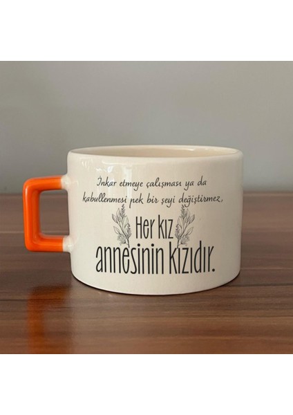 Her Kız Annesinin Kızıdır Baskılı Turuncu Kulplu C Fincan fiyatları