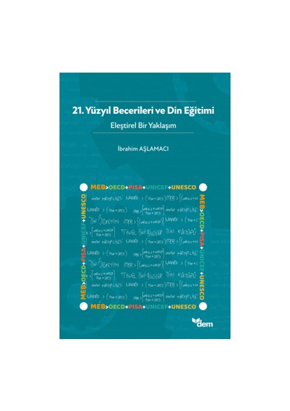 21. Yüzyıl Becerileri ve Din Eğitimi - Eleştirel Bir Yaklaşım - İbrahim Aşlamacı