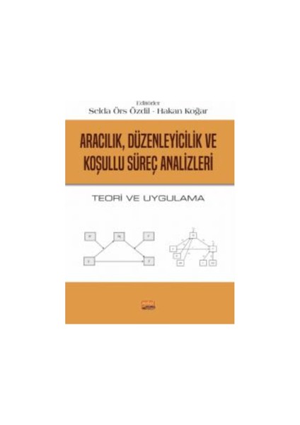 Aracılık, Düzenleyicilik ve Koşullu Süreç Analizleri Teori ve Uygulama