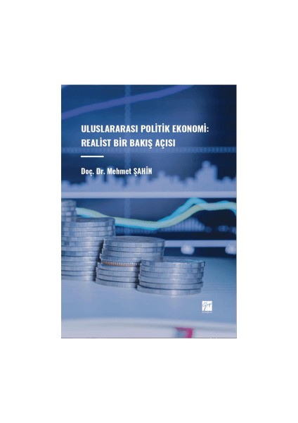 Uluslararası Politik Ekonomi: Realist Bir Bakış Açısı - Mehmet Şahin