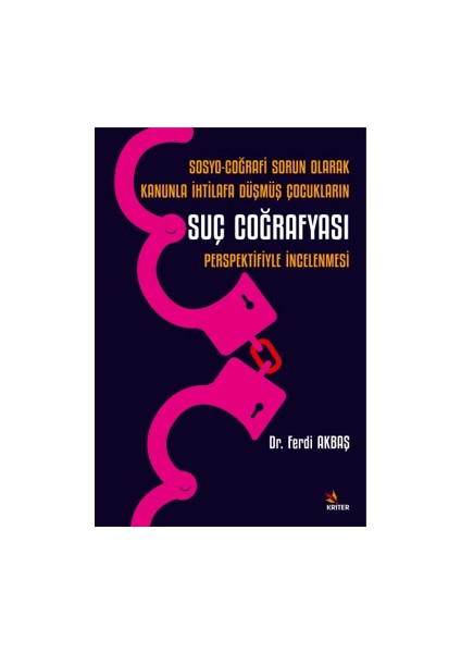 Sosyo-Coğrafi Sorun Olarak Kanunla İhtilafa Düşmüş Çocukların Suç Coğrafyası Perspektifiyle İncelenmesi - Ferdi Akbaş