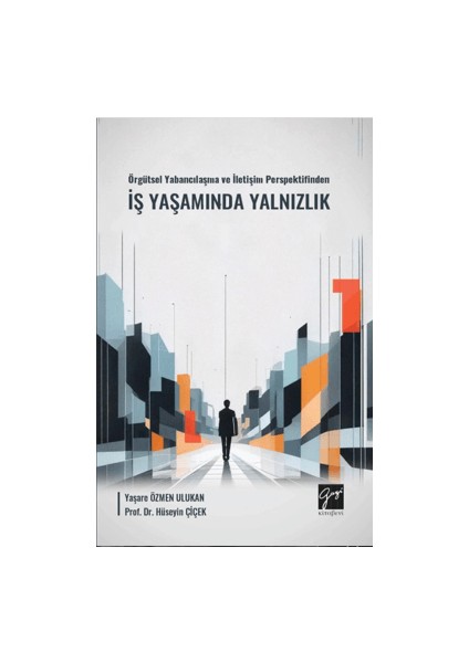 Örgütsel Yabancılaşma ve İletişim Perspektifinden İş Yaşamında Yalnızlık