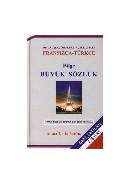 Okunuşlu, Örnekli, Açıklamalı Bilge Büyük Sözlük (Fransızca – Türkçe) Cilt: 1