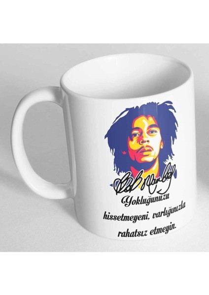 Bob Marley Yokluğunuzu Hissetmeyeni Varlığınızla Rahatsız Etmeyin Baskılı Kupa Bardak