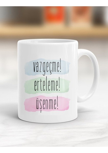 Vazgeçme, Erteleme, Üşenme Yazılı Kupa Bardak - Resimli Kupa Bardak - Hediyelik Bardak