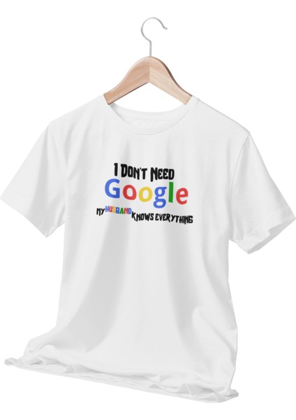 I Dont Need Google My Husband Knows Everything Baskılı Eğlenceli Beyaz T-Shirt-Kişiselleştirilebilir