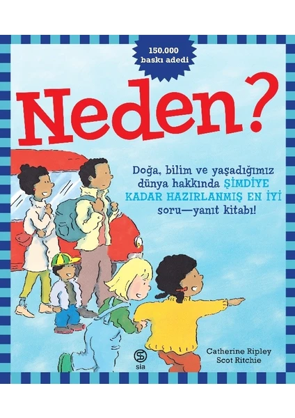 Neden? Doğa, Bilim ve Yaşadığımız Dünya Hakkında Şimdiye Kadar Hazırlanmış En İyi Soru - Yanıt Kitabı!